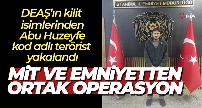 MİT ve emniyetin düzenlediği operasyonda DEAŞ'ın kilit ismi İstanbul'da yakalandı