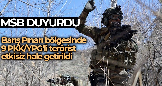 MSB: 'Barış Pınarı bölgesinde 9 PKK/YPG'li terörist etkisiz hale getirildi'