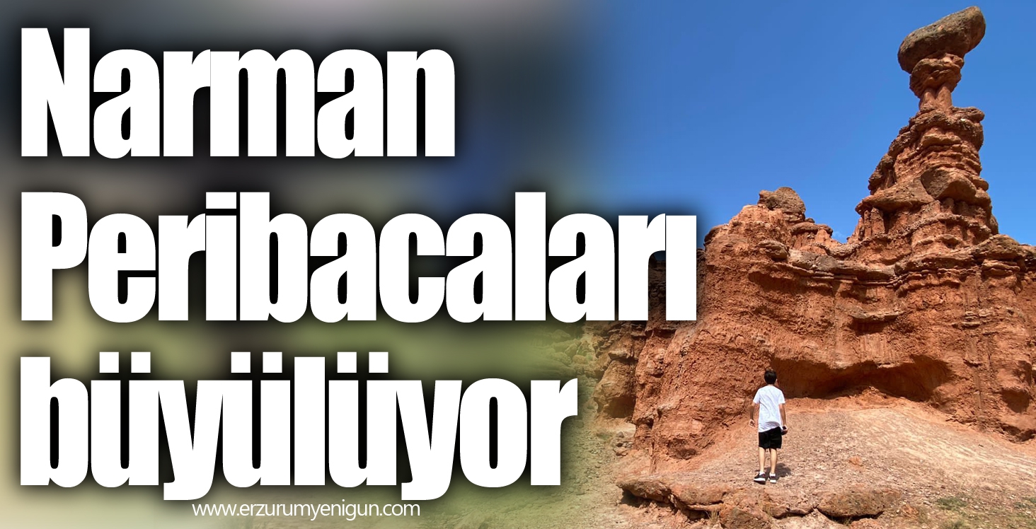 Narman Peribacaları büyülüyor