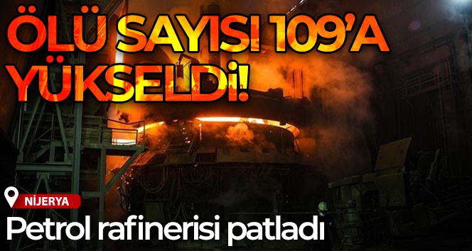 Nijerya'daki petrol rafinerisi patlamasında ölü sayısı 109'a yükseldi