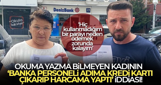 Okuma yazma bilmeyen kadının 'banka personeli adıma kredi kartı çıkartıp harcama yaptı' iddiası