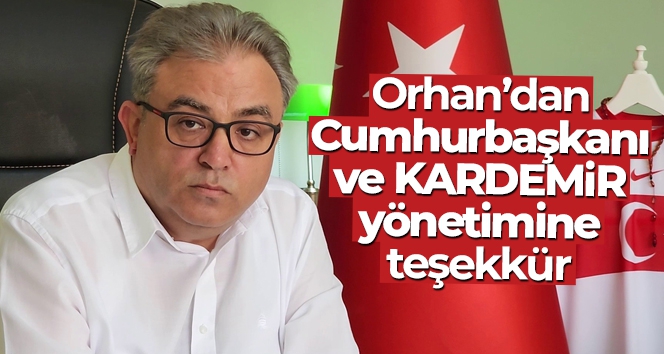 Orhan'dan Cumhurbaşkanı ve KARDEMİR yönetimine teşekkür