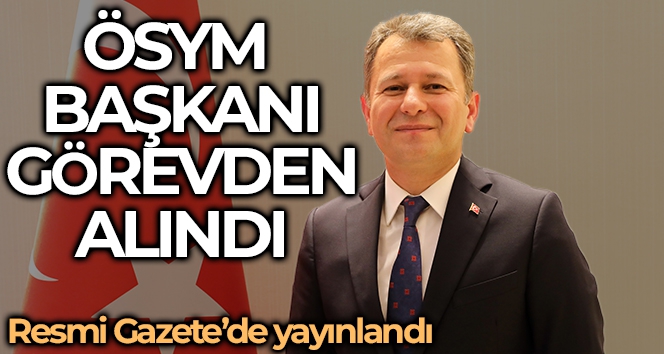 ÖSYM Başkanı Aygün'ün görevden alınmasına ilişkin karar Resmi Gazete'de