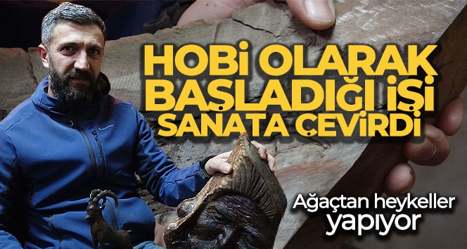 Pandemide hobi olarak başladığı işi, sanata çevirdi: Ağaçtan heykeller yapıyor