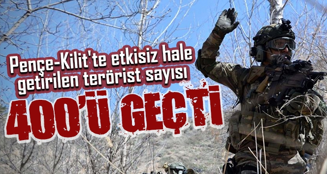 Pençe-Kilit'te etkisiz hale getirilen terörist sayısı 400'ü geçti