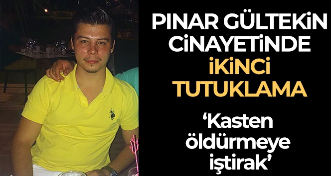 Pınar Gültekin cinayetinde ikinci tutuklama