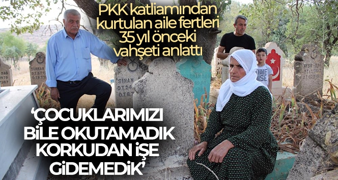 PKK katliamından kurtulan aile fertleri 35 yıl önceki vahşeti anlattı