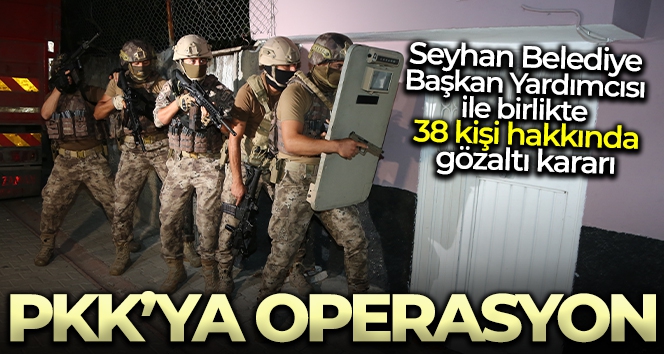 PKK operasyonunda Seyhan Belediye Başkan Yardımcısı gözaltında