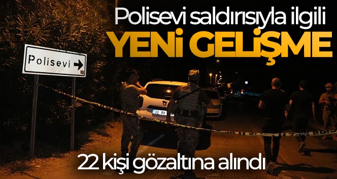 Polisevi saldırısıyla ilgili 22 kişi gözaltına alındı