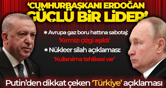 Putin: 'Cumhurbaşkanı Erdoğan, Türk halkının ve ekonomisinin çıkarlarını esas alan güçlü bir lider'