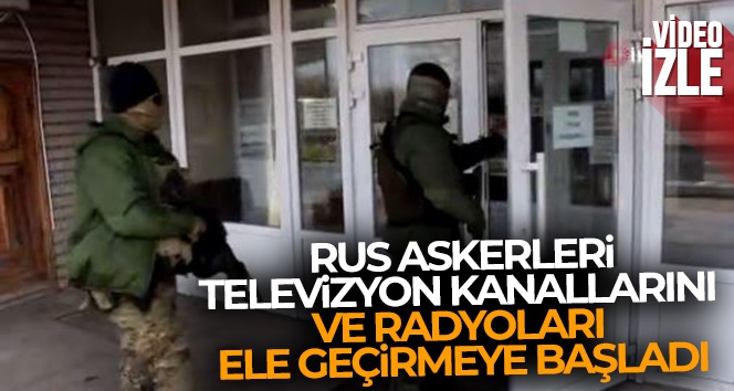 Rus askerleri, Ukrayna'daki televizyon kanallarını ve radyoları ele geçirmeye başladı