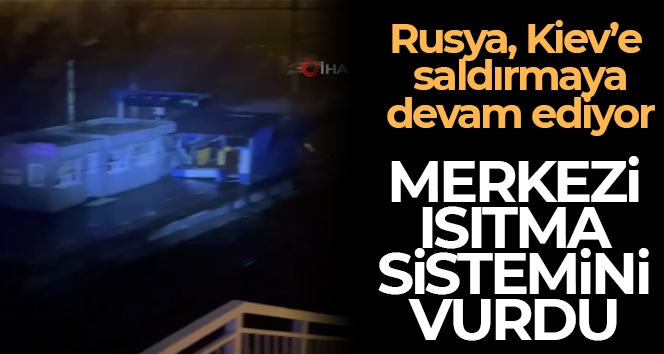 Rusya, Kiev'deki merkezi ısıtma sistemini vurdu