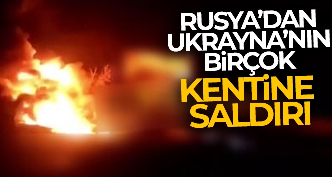 Rusya, Ukrayna'nın birçok kentine saldırılar düzenledi