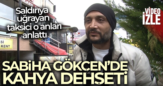 Sabiha Gökçen'de kahya dehşeti!