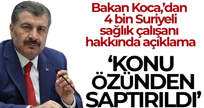 Sağlık Bakanı Koca: “İstihdam edildiğini söylediğim 4 bin Suriyeli sağlık çalışanı konusu saptırıldı”