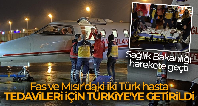 Sağlık Bakanlığı harekete geçti: Fas ve Mısır'daki iki Türk hasta, tedavileri için ambulans uçakla Türkiye'ye getirildi