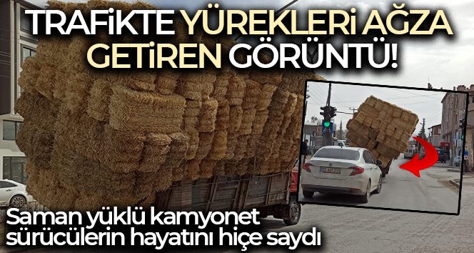 Saman yüklü kamyonet sürücülerin hayatını hiçe saydı