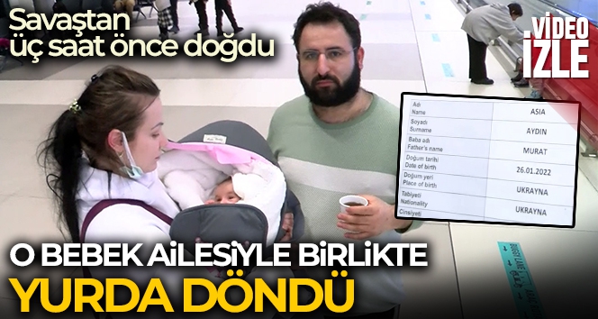 Savaştan üç saat önce doğan bebek ailesiyle birlikte yurda döndü