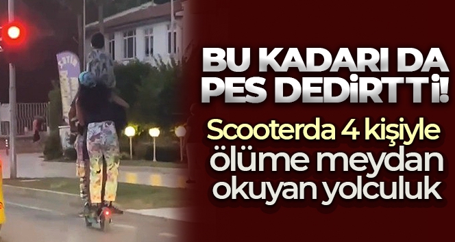 Scooterda biri çocuk 4 kişiyle ölüme meydan okuyan yolculuk