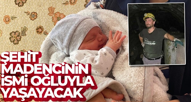 Şehit madencinin ismi oğluyla yaşayacak