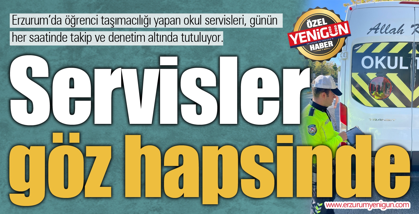 Servisler göz hapsinde