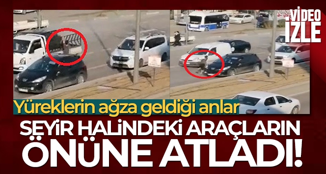 Seyir halindeki araçların önüne atladı!