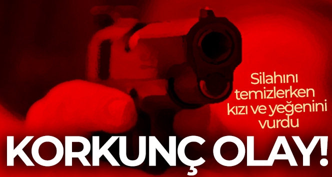 Silahını temizlerken kızı ve yeğenini vurdu