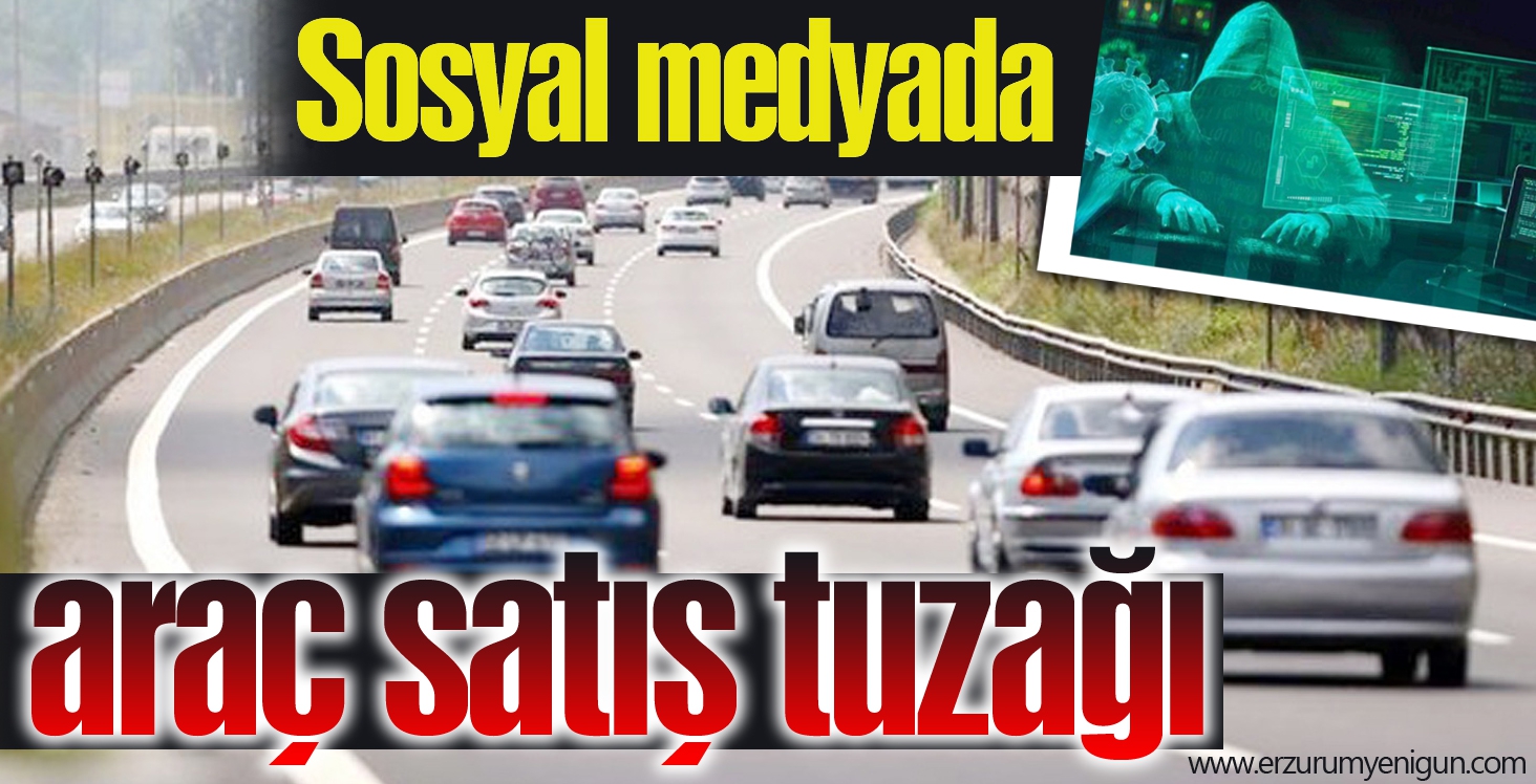 Sosyal medyada araç satış tuzağı