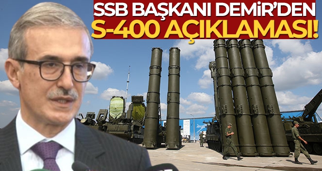 SSB Başkanı Demir'den S-400 açıklaması