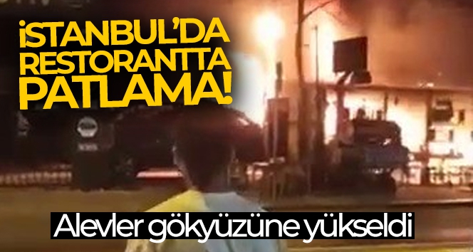 Sultanbeyli'de restoranda patlama, patlayan restoran alev alev yandı