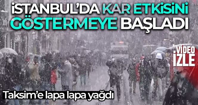 Taksim'e lapa lapa kar yağdı