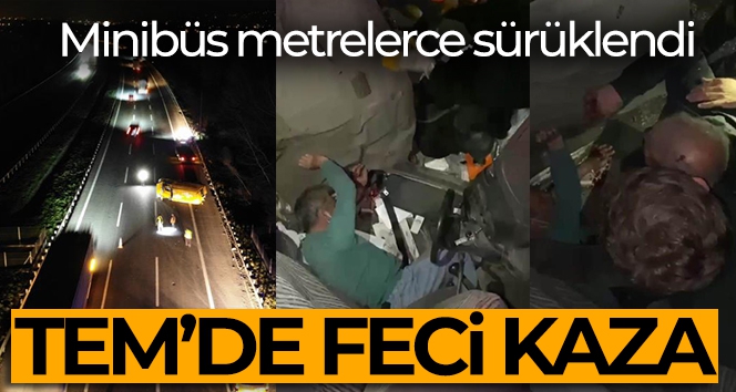 TEM'de feci kaza, otomobille çarpışan minibüs metrelerce sürüklendi: 7 yaralı