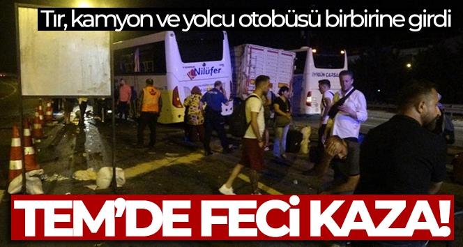 TEM'de tır, kamyon ve yolcu otobüsü kazaya karıştı: 8 yaralı