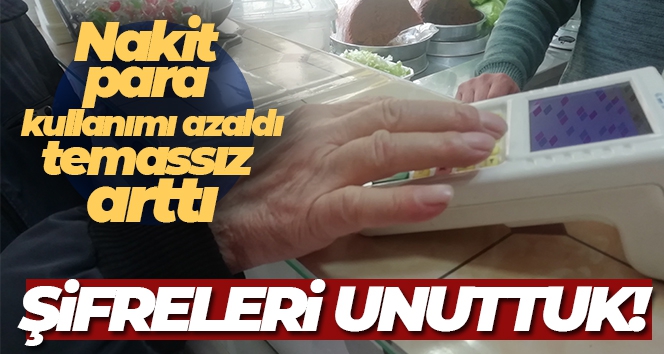 Temassız kullanım artınca kart şifrelerini unuttuk