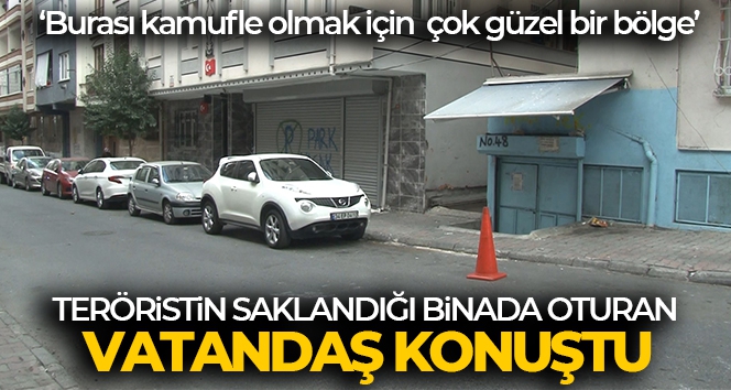 Teröristin saklandığı binada oturan vatandaş konuştu