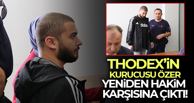 Thodex'in kurucusu Özer, Arnavutluk'ta yeniden hakim karşısına çıktı