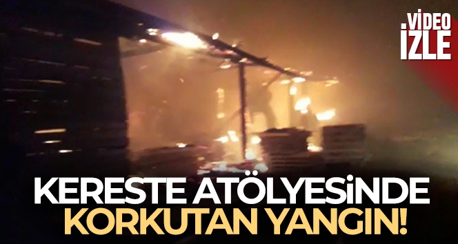 Tokat'ta kereste atölyesinde korkutan yangın