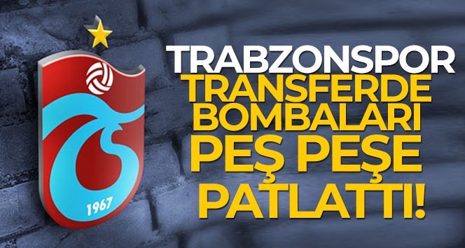 Trabzonspor'dan peş peşe transfer bombaları!