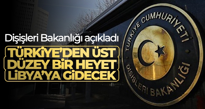 Türkiye'den üst düzey bir heyet Libya'ya gidecek