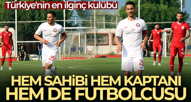 Türkiye'nin en ilginç kulübü: hem sahibi hem kaptanı hem de futbolcusu