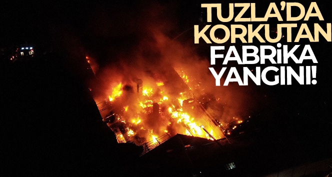 Tuzla'daki fabrika yangını 3 buçuk saatlik çalışma ile kontrol altına alındı