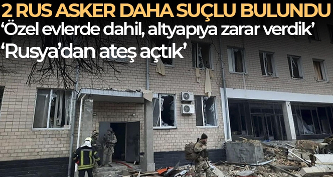 Ukrayna'da yargılanan 2 Rus asker daha suçlu bulundu