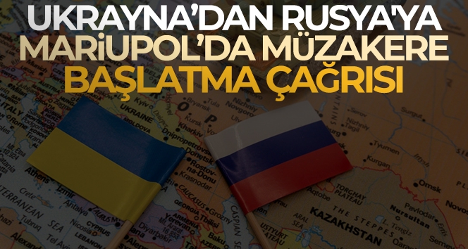 Ukrayna'dan Rusya'ya, Mariupol'da müzakere başlatma çağrısı