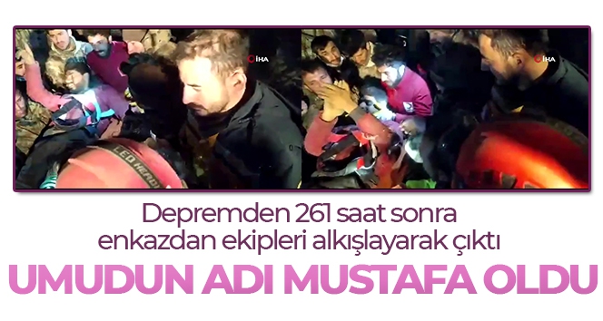 Umudun adı Mustafa oldu, depremden 261 saat sonra enkazdan ekipleri alkışlayarak çıktı