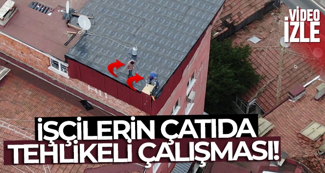 Üsküdar'da işçilerin çatıda tehlikeli çalışması havadan görüntülendi