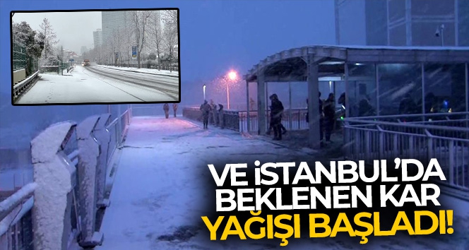 Ve İstanbul'da beklenen kar yağışı başladı!