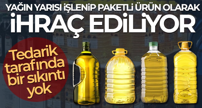 Yağın yarısı işlenip paketli ürün olarak ihraç ediliyor