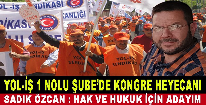 YOL-İŞ 1 NOLU ŞUBE'DE KONGRE HEYECANI