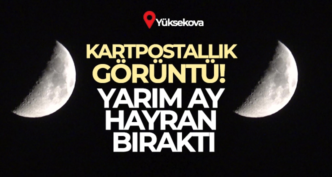 Yüksekova'da yarım ay hayran bıraktı