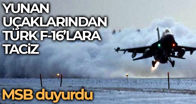 Yunan uçaklarından Türk F-16'lara taciz
